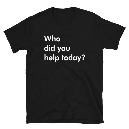 Who Did You Help Today Short-Sleeve Unisex T-Shirt