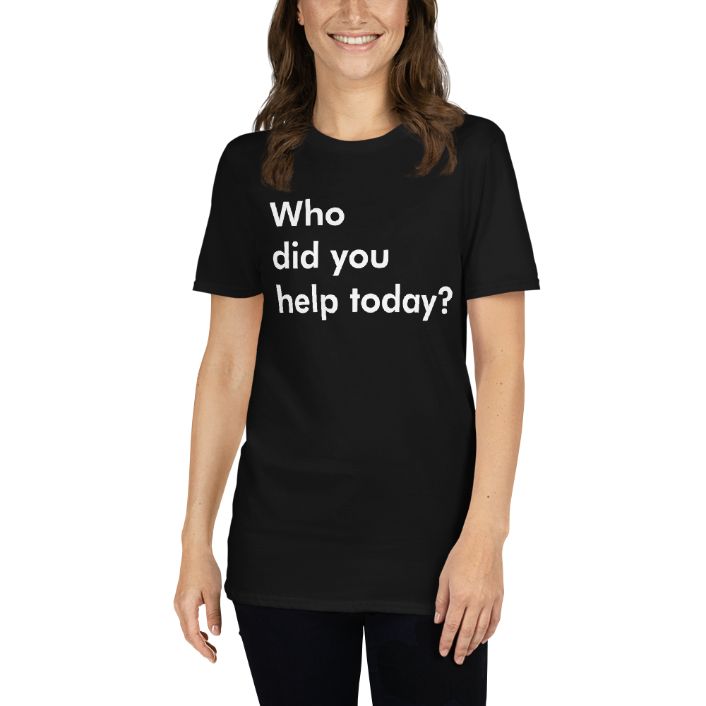 person wearing Who Did You Help Today Short-Sleeve Unisex T-Shirt